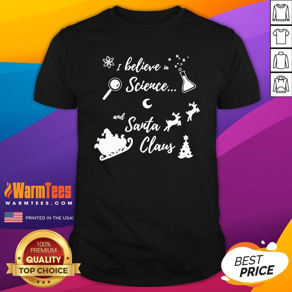 Good Believe in Science And Santa Claus Shirt