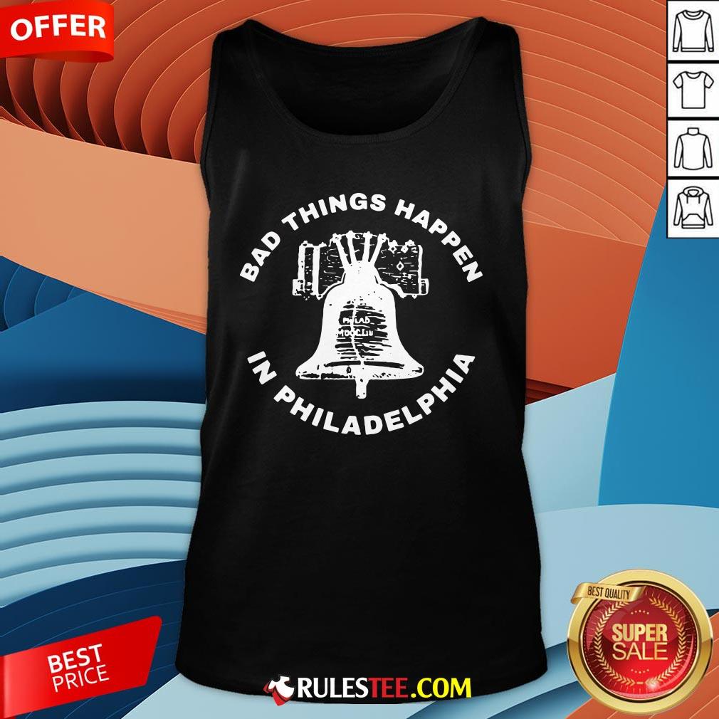 Good Bell Bad Things Happen In Philadelphia Shirt - Image 3