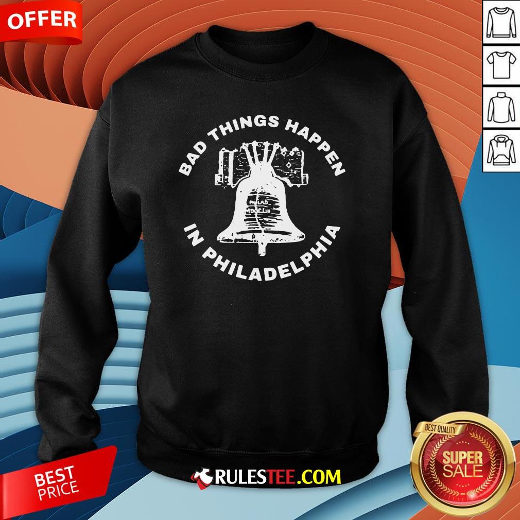 Good Bell Bad Things Happen In Philadelphia Shirt - Image 5