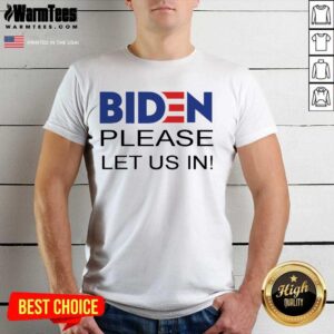 Good Biden Please Let Us President U.S Shirt