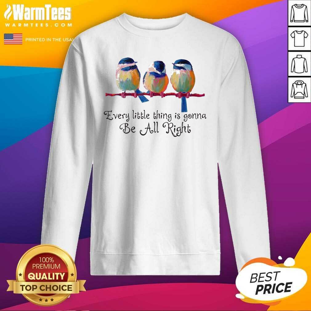 Good Birds Every Little Thing Is Gonna Be All Right Shirt - Image 4