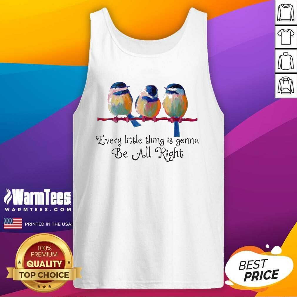 Good Birds Every Little Thing Is Gonna Be All Right Shirt - Image 3