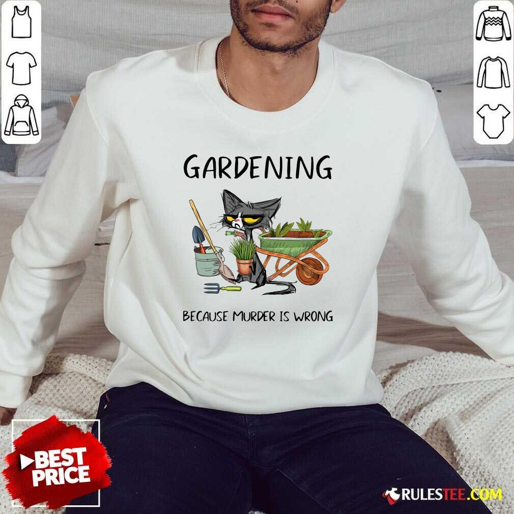 Good Black Cat Gardening Because Murder Is Wrong Shirt - Image 5