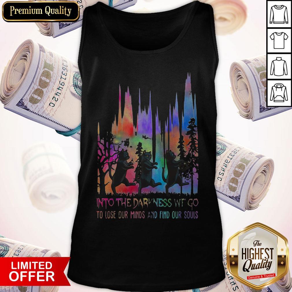 Good Black Cat Into The Darkness We Go To Lose Our Minds And Find Our Souls Shirt - Image 3