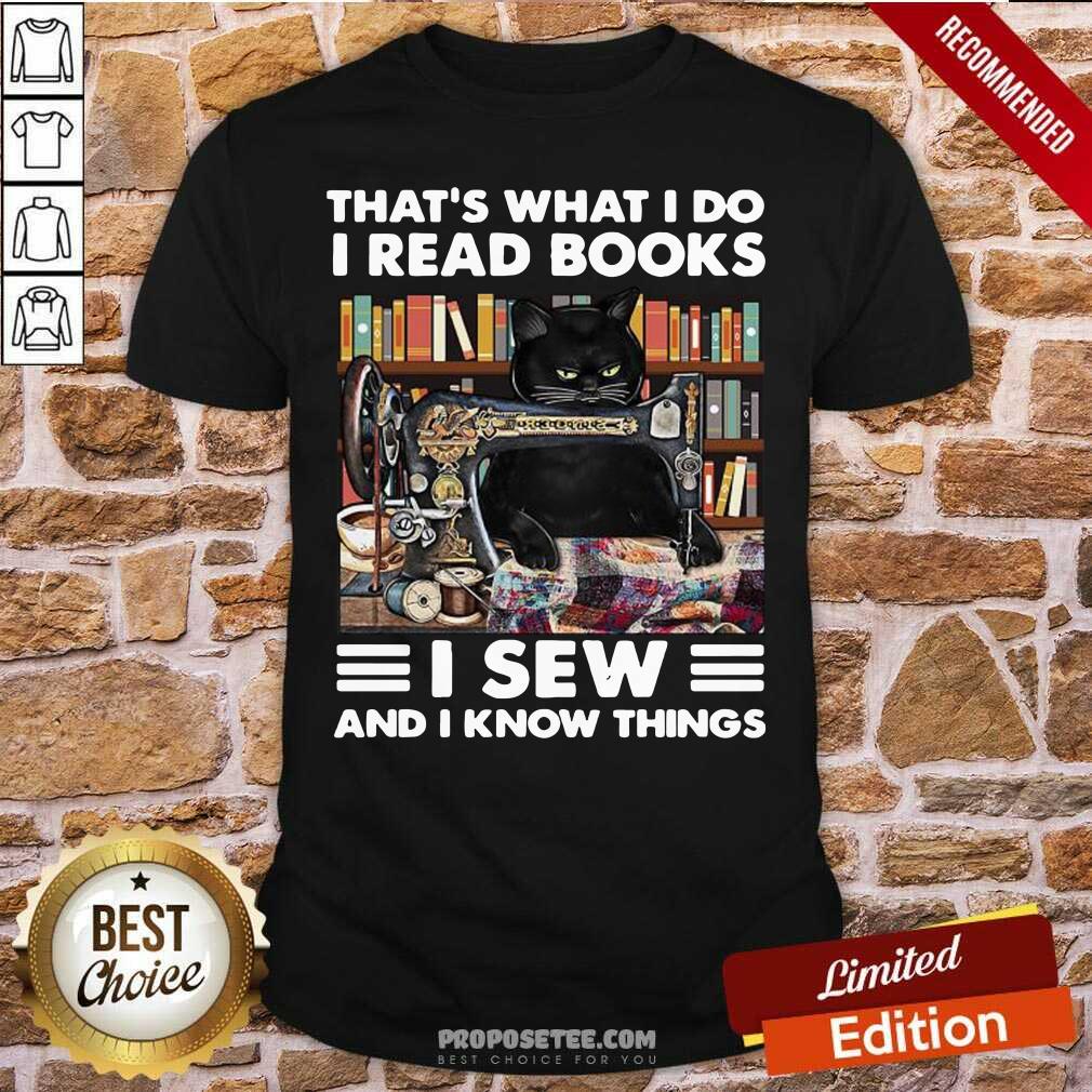 Good Black Cat That’s What I Do I Read Books I Sew And I Know Things Shirt