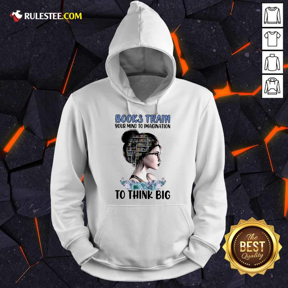 Good Books Train Your Mind To Imagination To Think Big Shirt - Image 4