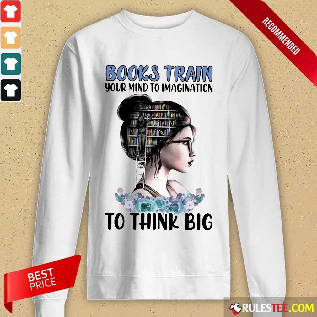 Good Books Train Your Mind To Imagination To Think Big Shirt - Image 2