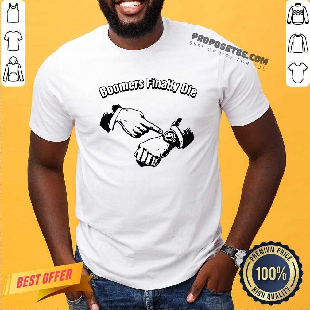 Good Boomers Finally Die Shirt