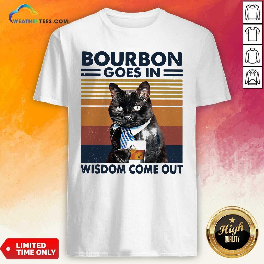 Good Bourbon Goes In Wisdom Come Out Cat Drink Tea Vintage Shirt