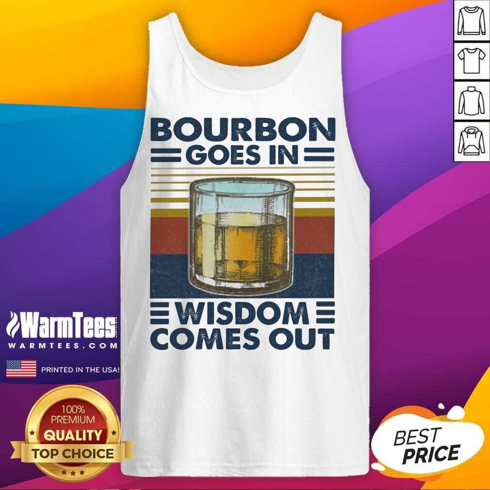 Good Bourbon Goes In Wisdom Comes Out Vintage Shirt - Image 4