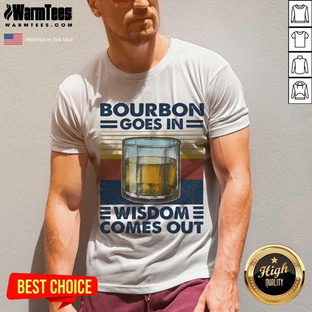 Good Bourbon Goes In Wisdom Comes Out Vintage Shirt - Image 5