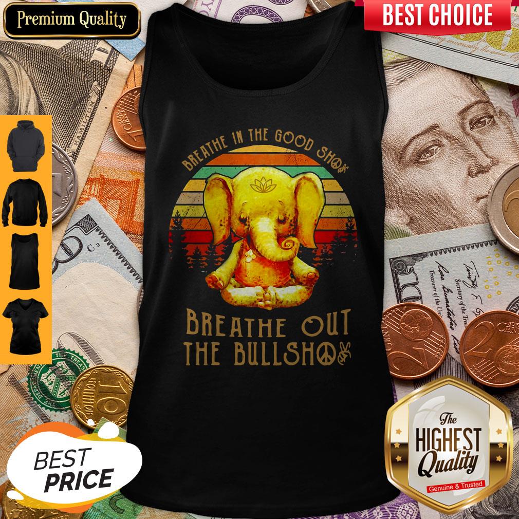 Good Breathe In The Good Shit Breathe Out The Bullshit Elephant Vintage Shirt - Image 4