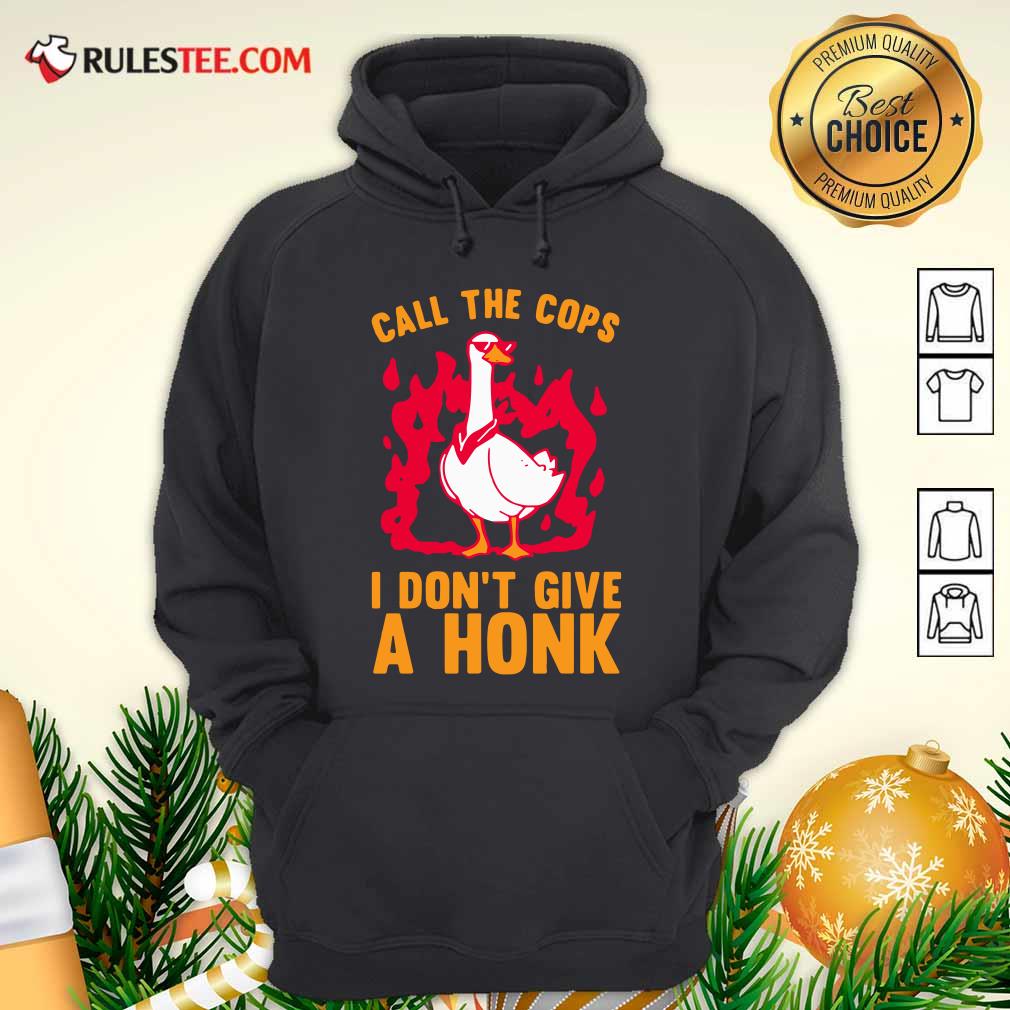 Good Call The Cops I Don’t Give A Honk Shirt - Image 2