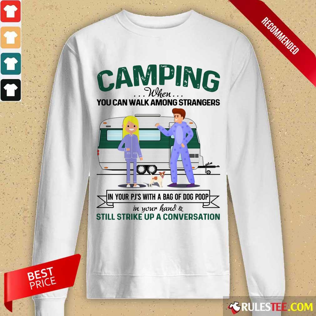 Good Camping When You Can Walk Among Strangers In Pjs Shirt - Image 2