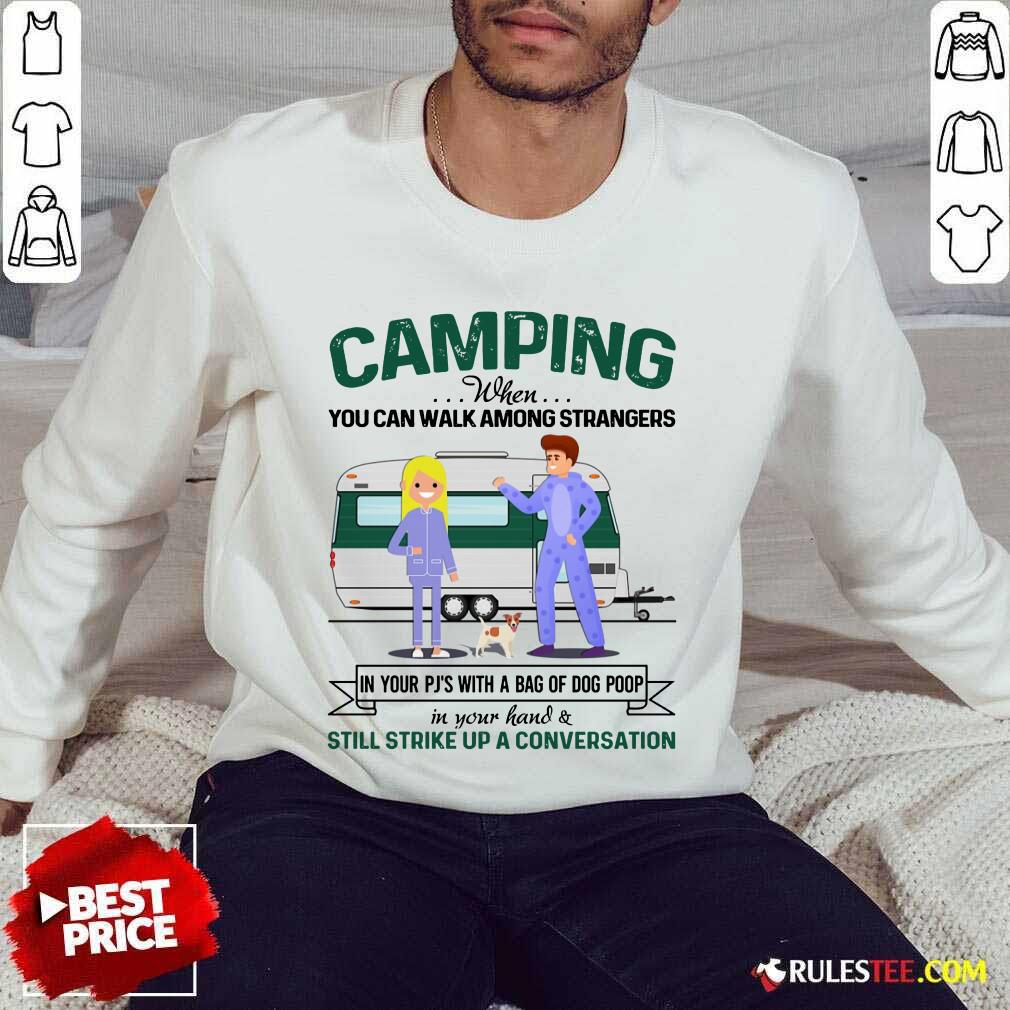 Good Camping When You Can Walk Among Strangers In Pjs Shirt - Image 5