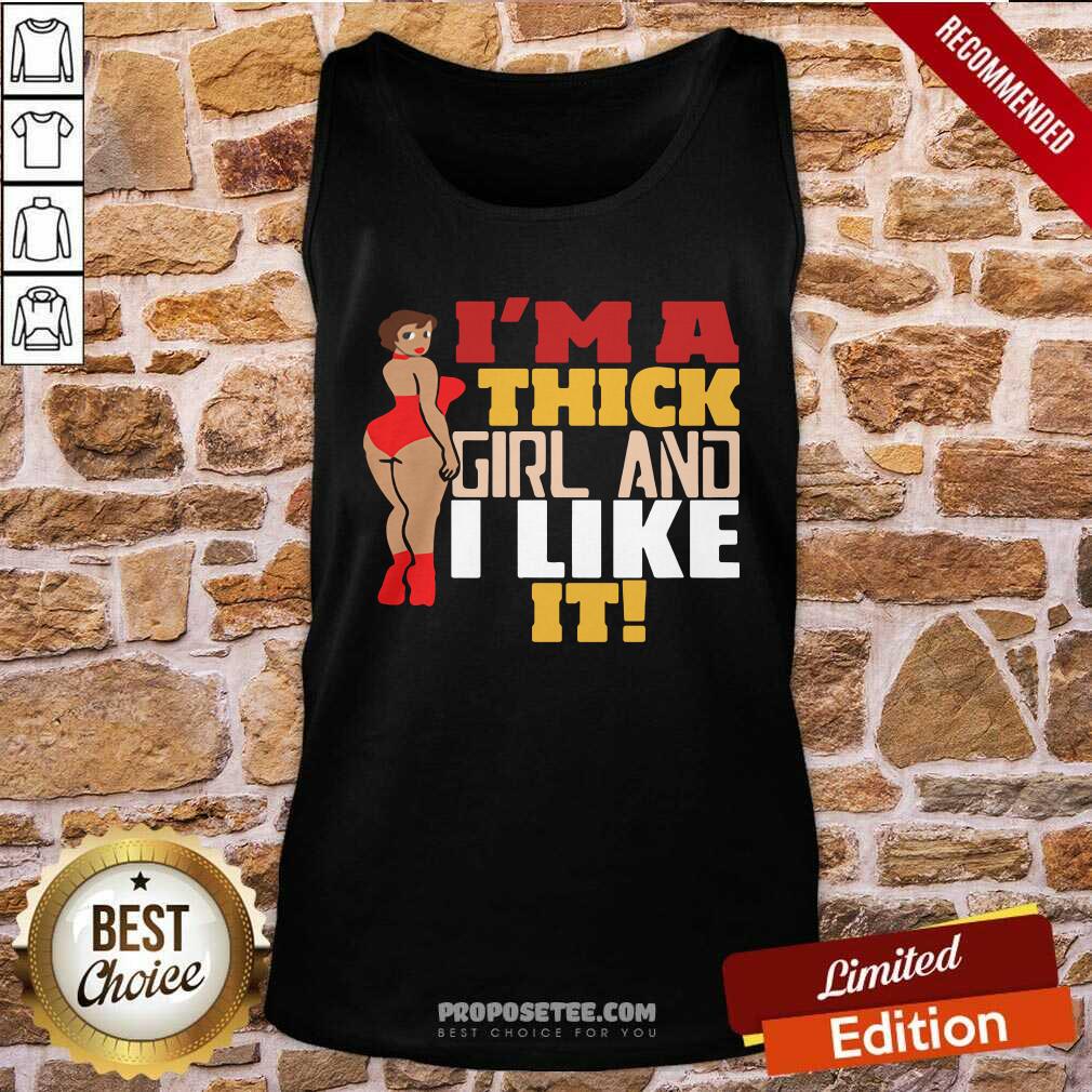 Good Chubby Girl I’M A Thick Girl And I Like It Shirt - Image 4