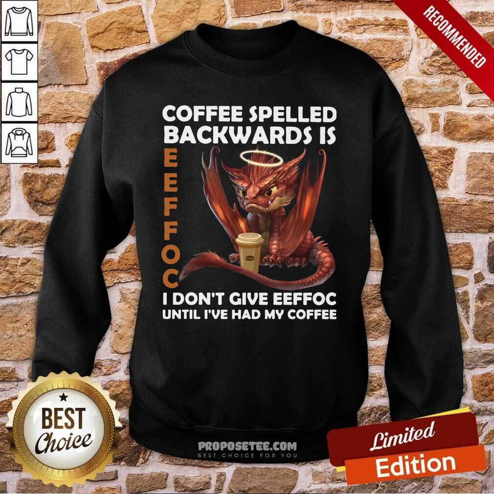Good Coffee Spelled Backwards Is Eeffoc I Don’t Give Eeffeoc Until I’ve Had My Cofffee Shirt - Image 4