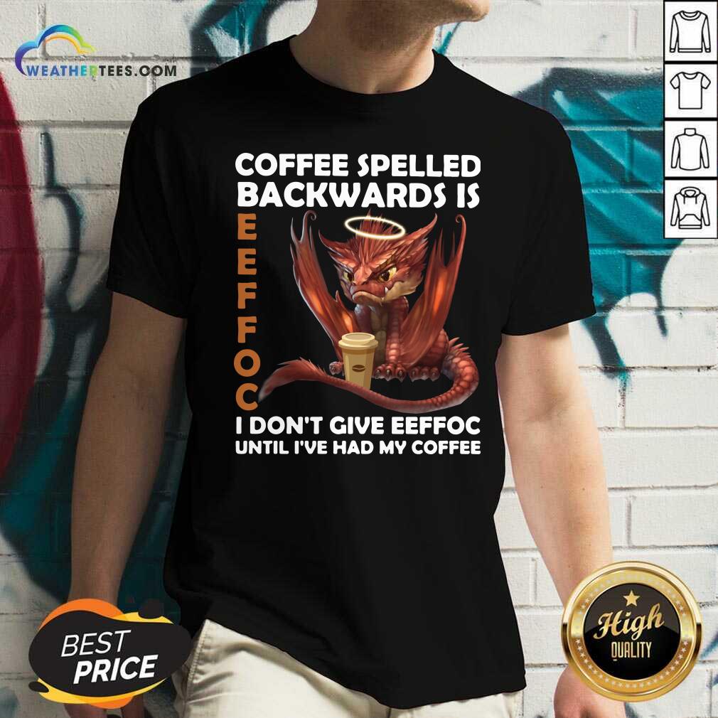 Good Coffee Spelled Backwards Is Eeffoc I Dont Give Eeffeoc Until Ive Had My Cofffee Shirt - Image 2