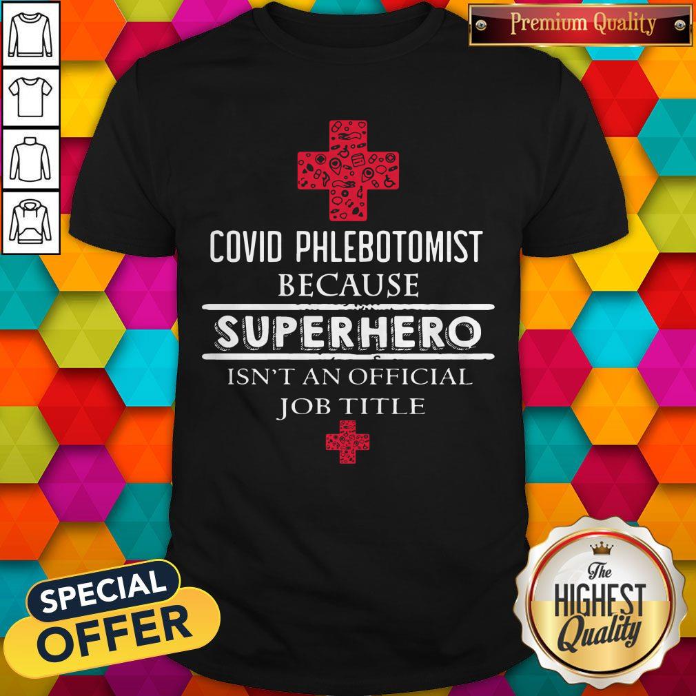 Good Covid Phlebotomist Because Superhero Isn’t An Official Job Title Shirt