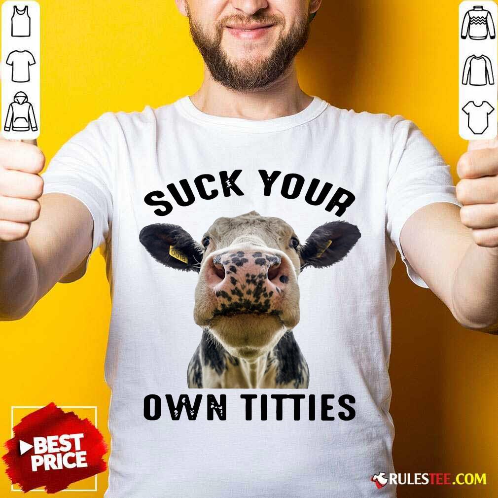 Good Cow Suck Your Own Titties Shirt