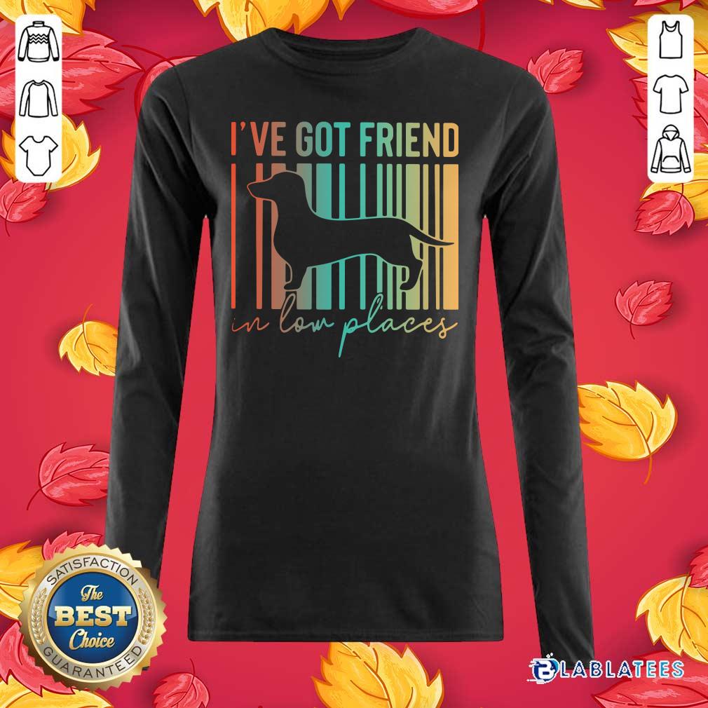 Good Dachshund I've Got Friend In Low Places Shirt - Image 5