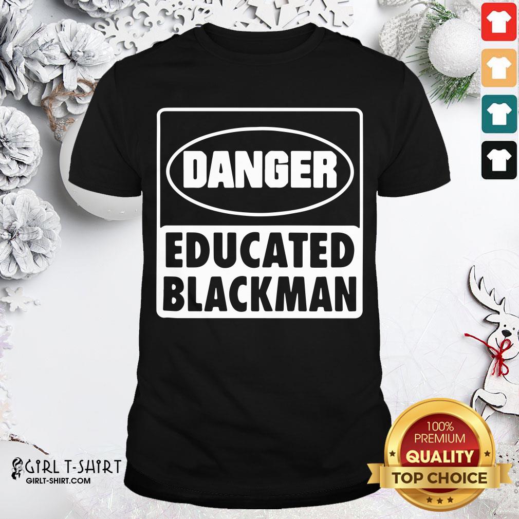 Good Danger Educated Black Man Shirt