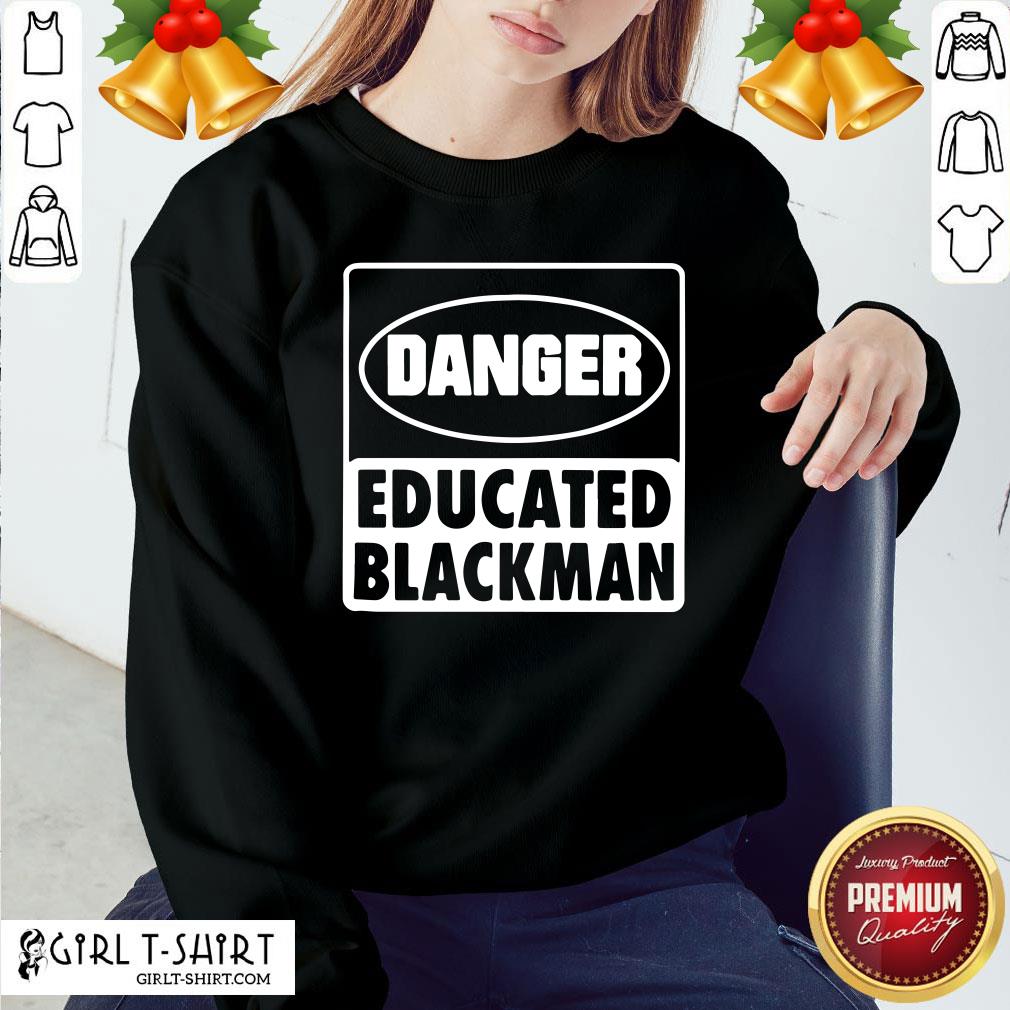 Good Danger Educated Black Man Shirt - Image 5
