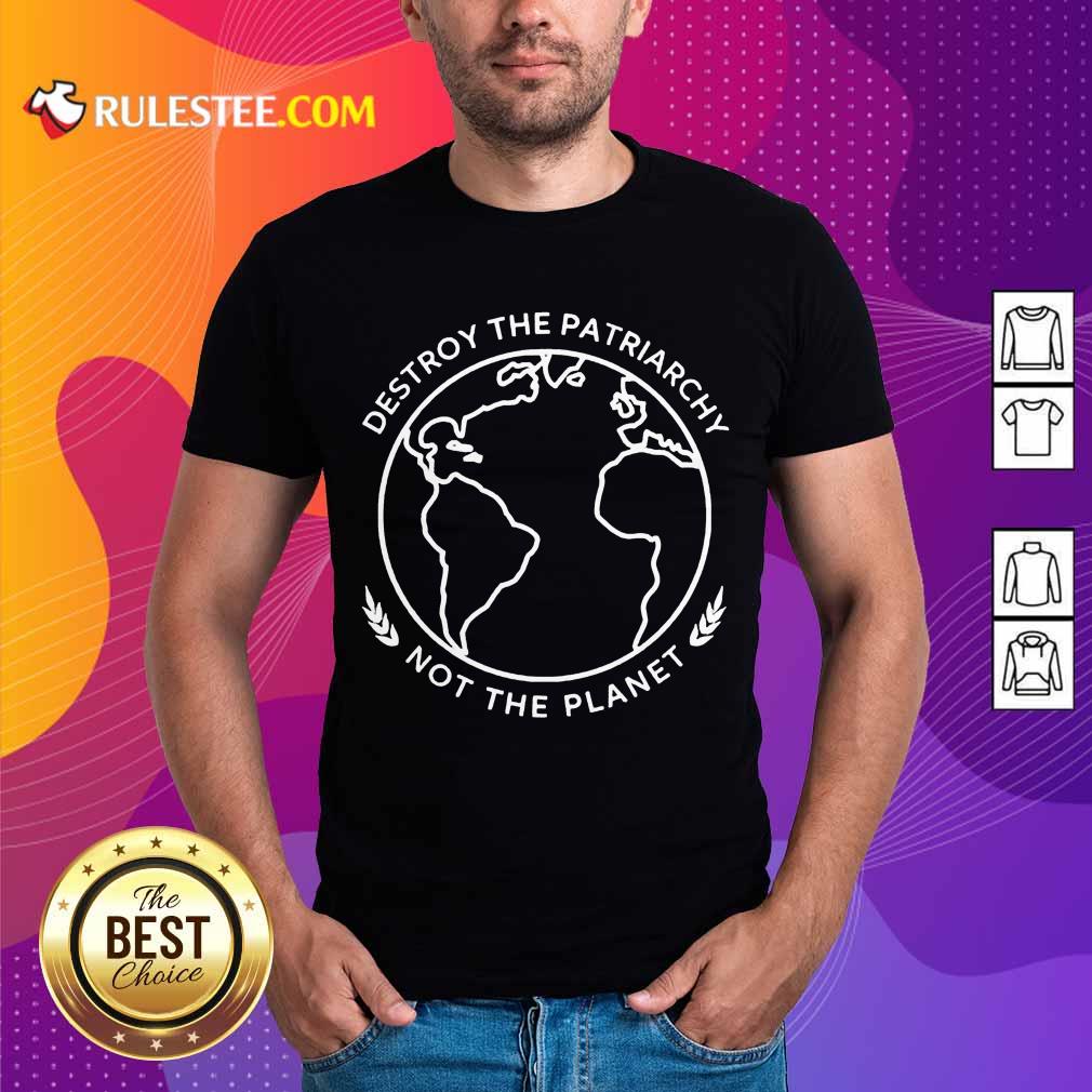 Good Destroy The Patriarchy Planet 4 Shirt