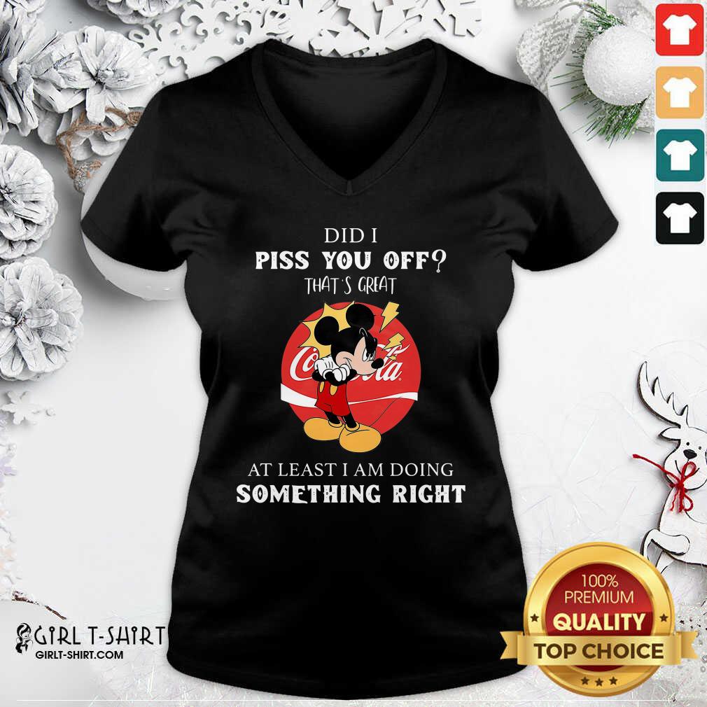 Good Did I Piss You Off That’s Great At Least I Am Doing Something Right Shirt - Image 2