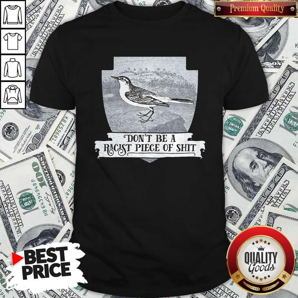 Good Don’t Be A Racist Piece Of Shit Shirt