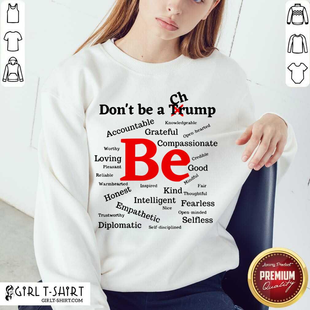 Good Dont Be A Trump Compassionate Honest Diplomatic Empathetic Election Shirt - Image 4