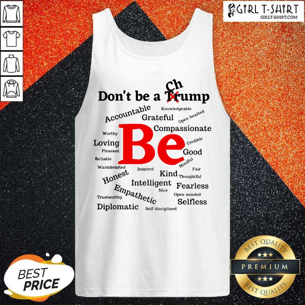 Good Dont Be A Trump Compassionate Honest Diplomatic Empathetic Election Shirt - Image 3