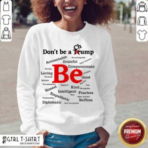 Alternative view of Good Dont Be A Trump Compassionate Honest Diplomatic Empathetic Election Shirt