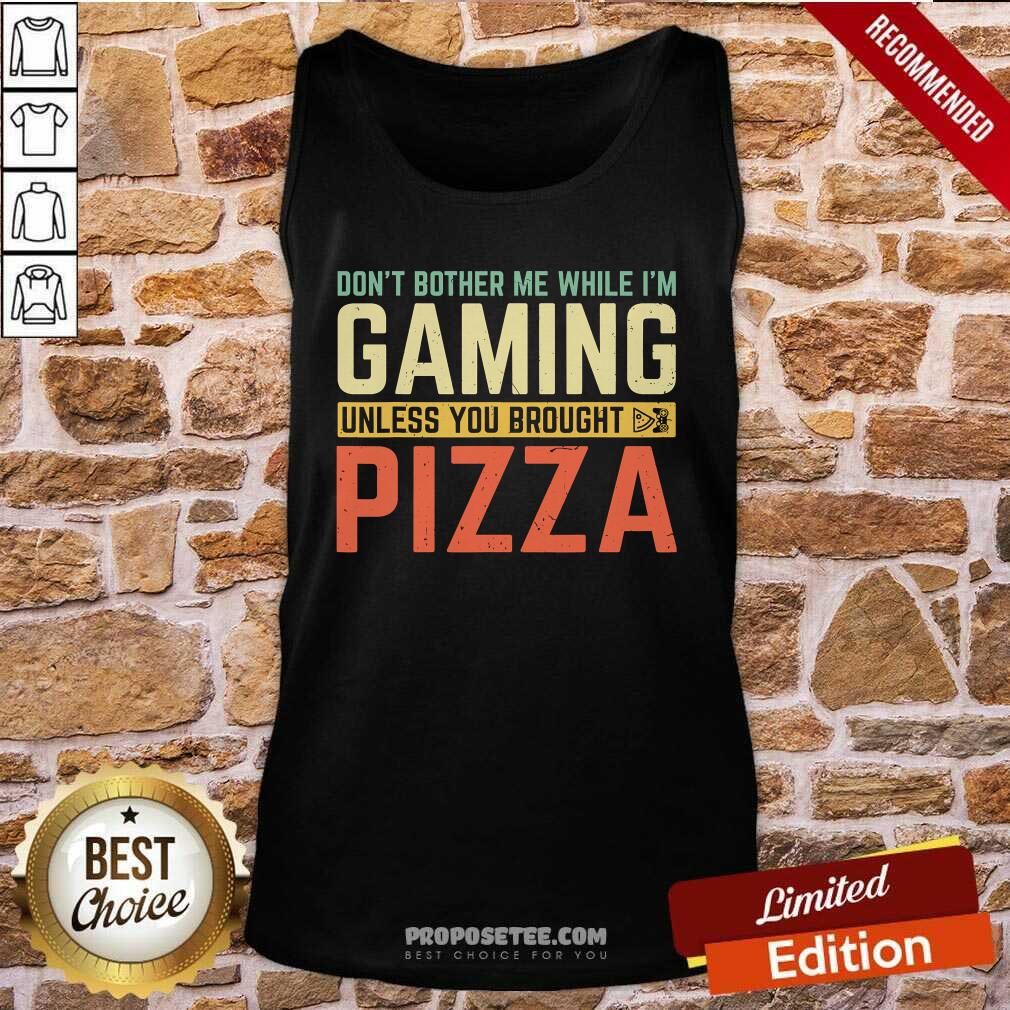 Good Don’t Bother Me While I’m Gaming Unless You Brought Pizza Shirt - Image 3