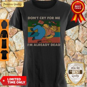 Good Don't Cry For Me I'm Already Dead Barney Gumble Vintage Shirt