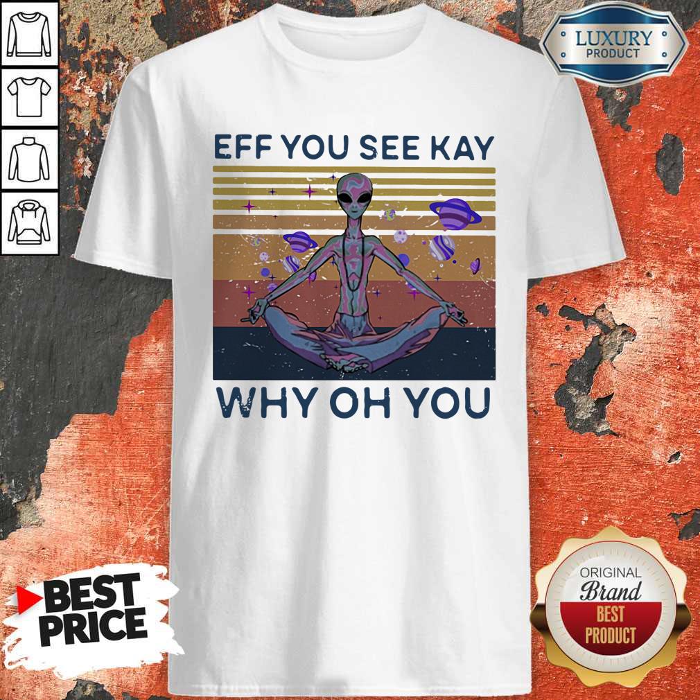 Good Eff You See Kay Why Oh You Alien Vintage Retro Shirt