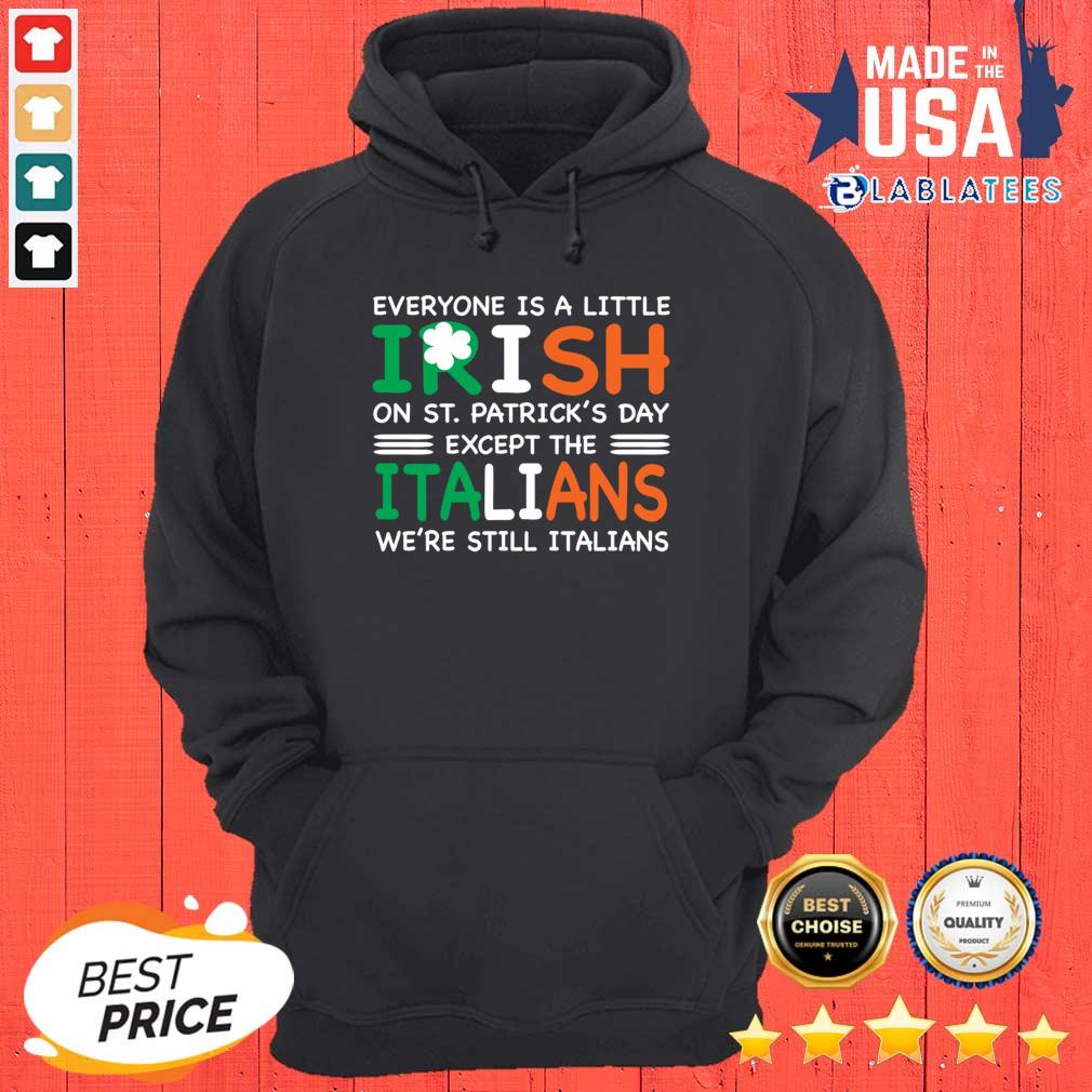 Good Everyone Is A Little Irish On St. Patrick’s Day Except The Italians We’re Still Italians Shirt - Image 3