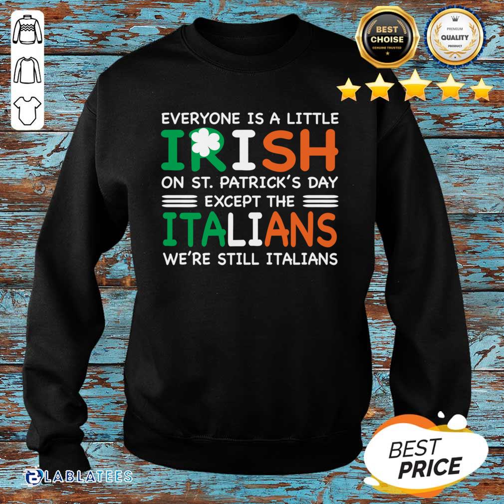 Good Everyone Is A Little Irish On St. Patrick’s Day Except The Italians We’re Still Italians Shirt - Image 2