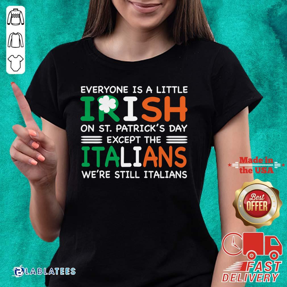 Good Everyone Is A Little Irish On St. Patrick’s Day Except The Italians We’re Still Italians Shirt - Image 5