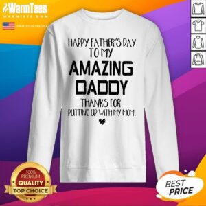 Alternative view of Good Father’s Day To My Amazing Daddy Thanks For Putting Up With My Mom Shirt