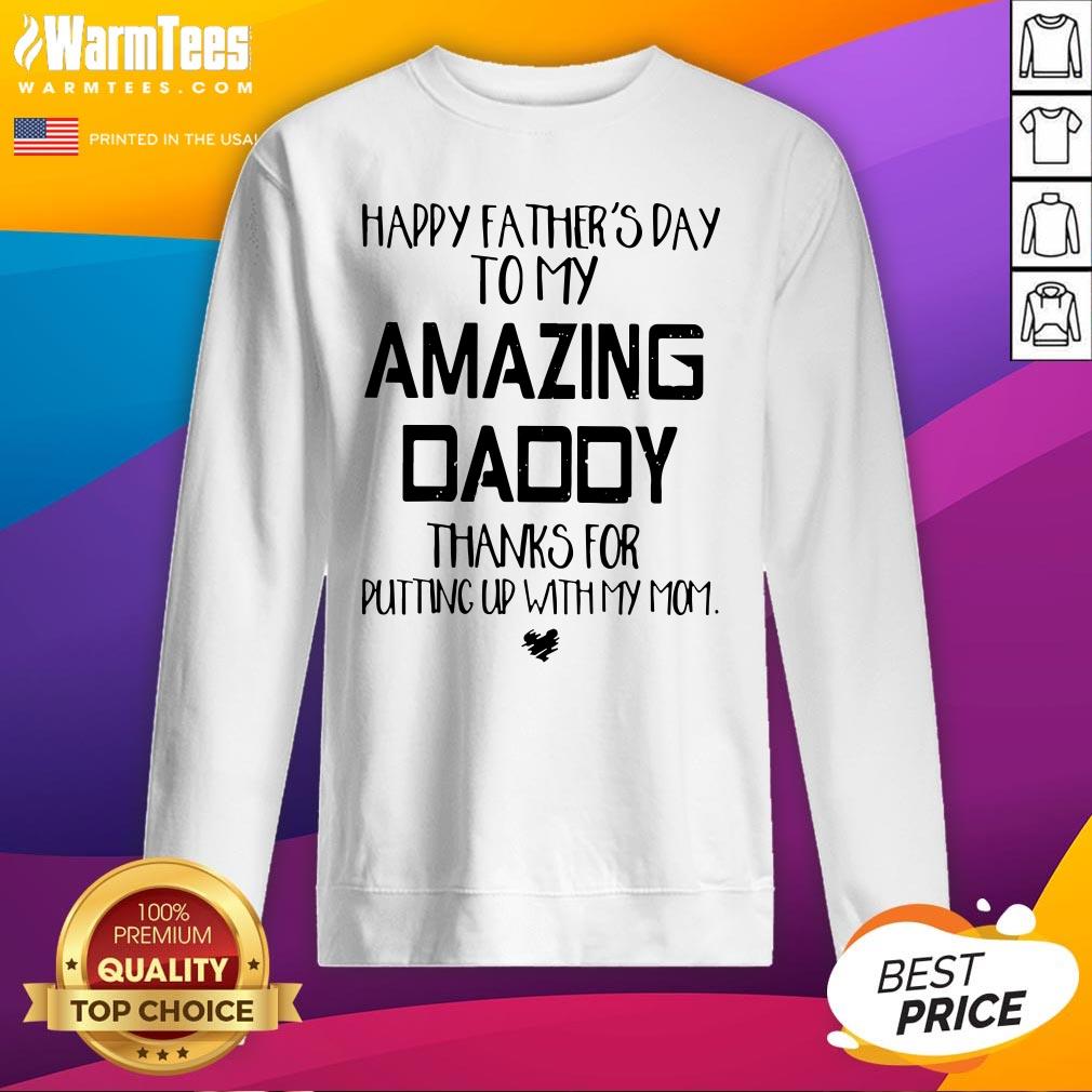 Good Father’s Day To My Amazing Daddy Thanks For Putting Up With My Mom Shirt - Image 2