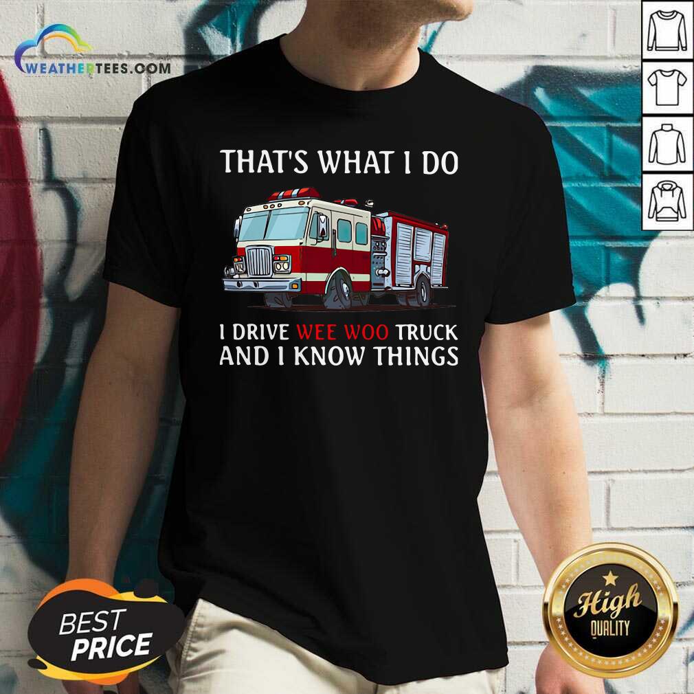 Good Fire Truck That’s What I Do I Drive Wee Woo Truck And I Know Things Shirt - Image 3