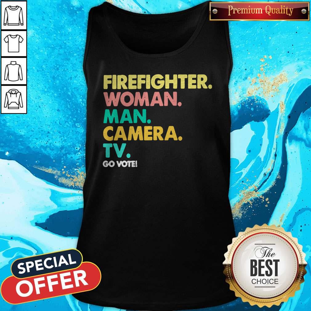 Good Firefighter Woman Man Camera TV Go Vote Shirt - Image 3
