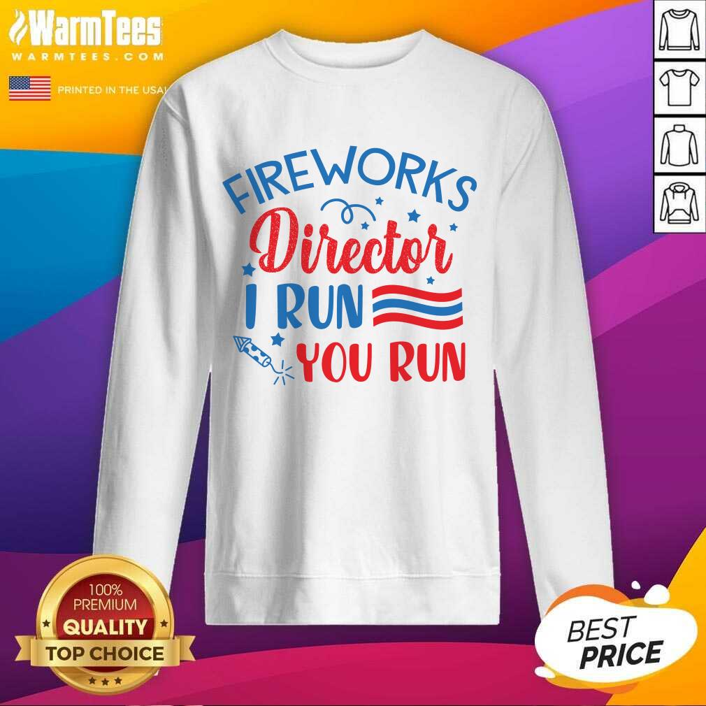 Good Fireworks Director I Run You Run Shirt - Image 3