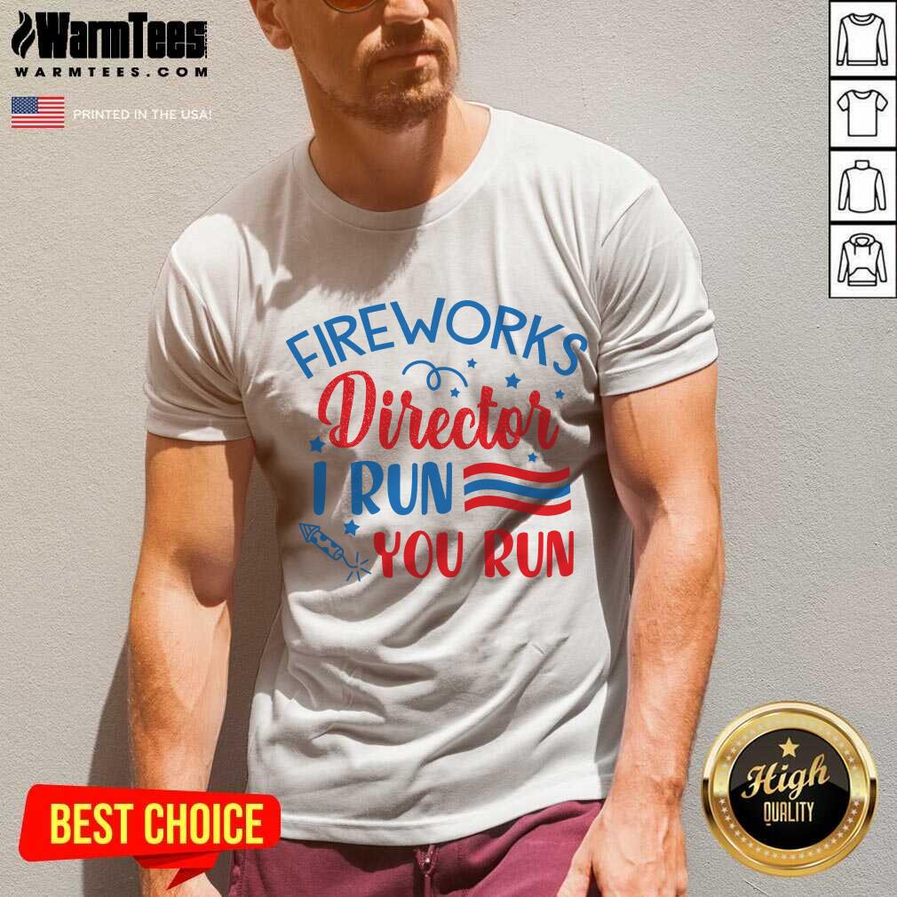 Good Fireworks Director I Run You Run Shirt - Image 5