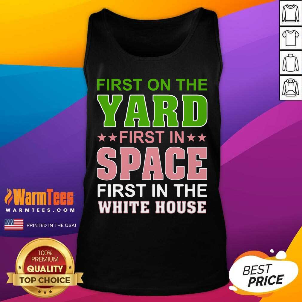 Good First On The Yard First In Space First In The White House Shirt - Image 4