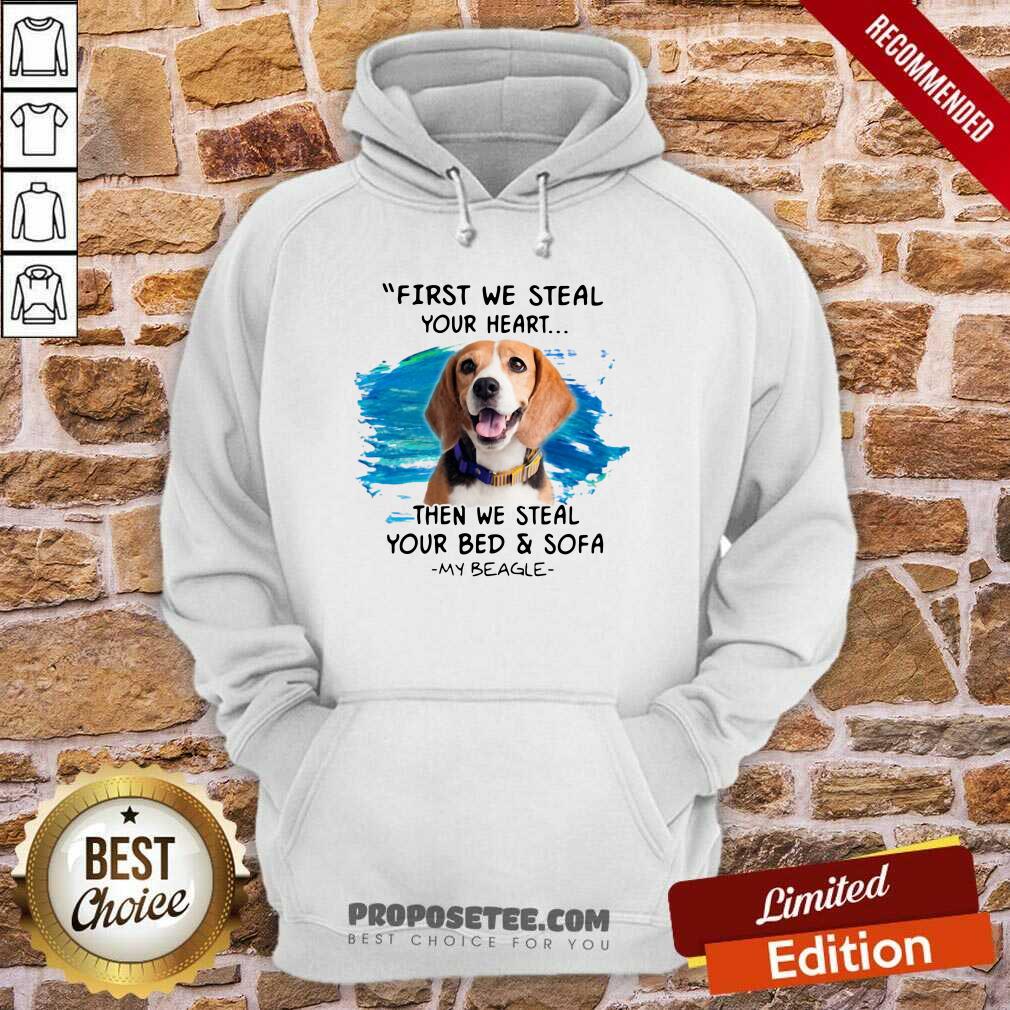 Good First We Steal Your Heart Then We Steal Your Bed And Sofa My Beagle Shirt - Image 5