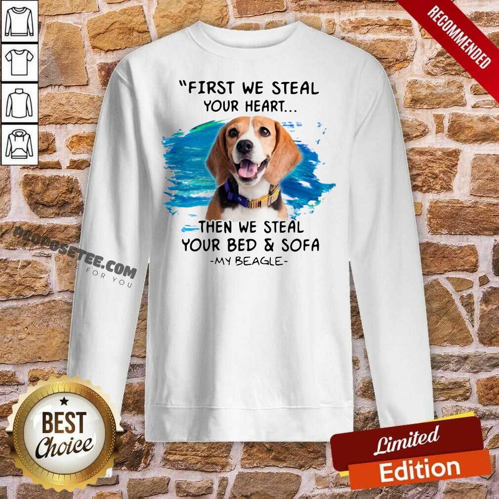 Good First We Steal Your Heart Then We Steal Your Bed And Sofa My Beagle Shirt - Image 4