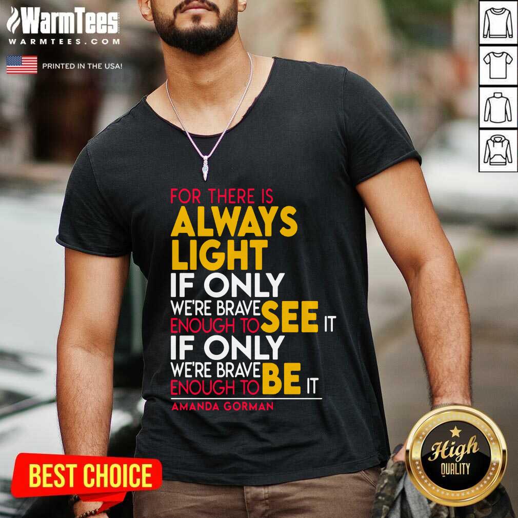 Good For There Is Always Light If Only Were Brave Enough To See It If Only Shirt - Image 5