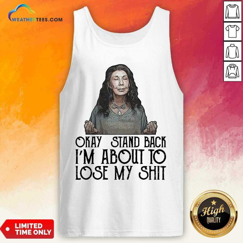 Good Frankie Okay Stand Back I Am About To Lose My Shit tee Shirt - Image 3